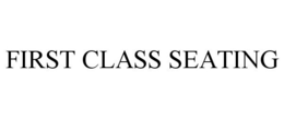 FIRST CLASS SEATING trademark