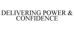 DELIVERING POWER & CONFIDENCE trademark