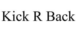 KICK R BACK trademark