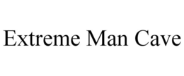 EXTREME MAN CAVE trademark