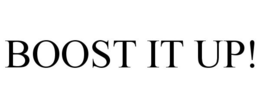 BOOST IT UP! trademark