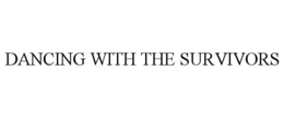 DANCING WITH THE SURVIVORS trademark