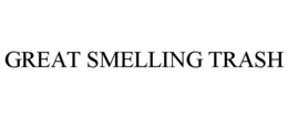 GREAT SMELLING TRASH trademark