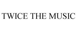 TWICE THE MUSIC trademark