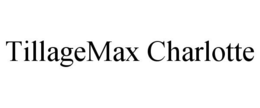 TILLAGEMAX CHARLOTTE trademark