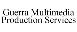 GUERRA MULTIMEDIA PRODUCTION SERVICES trademark