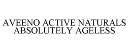 AVEENO ACTIVE NATURALS ABSOLUTELY AGELESS trademark