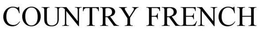COUNTRY FRENCH trademark