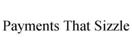 PAYMENTS THAT SIZZLE trademark