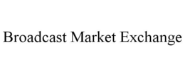 BROADCAST MARKET EXCHANGE trademark