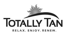 TOTALLY TAN AND RELAX. ENJOY. RENEW. trademark