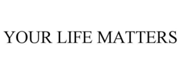 YOUR LIFE MATTERS trademark