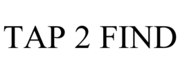 TAP 2 FIND trademark