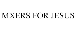 MXERS FOR JESUS trademark