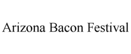 ARIZONA BACON FESTIVAL trademark
