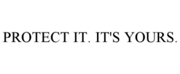 PROTECT IT. IT'S YOURS. trademark