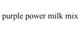 PURPLE POWER MILK MIX trademark
