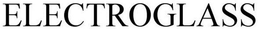 ELECTROGLASS trademark