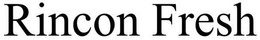 RINCON FRESH trademark