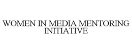 WOMEN IN MEDIA MENTORING INITIATIVE trademark