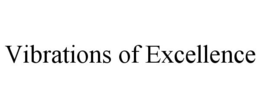 VIBRATIONS OF EXCELLENCE trademark