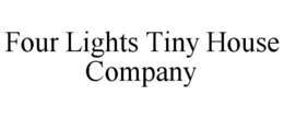 FOUR LIGHTS TINY HOUSE COMPANY trademark