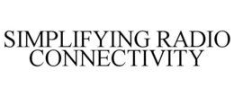 SIMPLIFYING RADIO CONNECTIVITY trademark