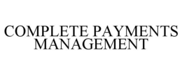 COMPLETE PAYMENTS MANAGEMENT trademark