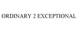 ORDINARY 2 EXCEPTIONAL trademark