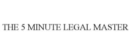 THE 5 MINUTE LEGAL MASTER trademark