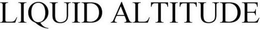 LIQUID ALTITUDE trademark