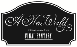 A NEW WORLD INTIMATE MUSIC FROM FINAL FANTASY trademark