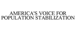 AMERICA'S VOICE FOR POPULATION STABILIZATION trademark