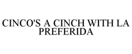 CINCO'S A CINCH WITH LA PREFERIDA trademark