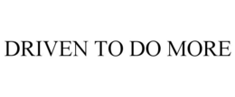 DRIVEN TO DO MORE trademark