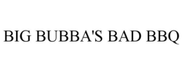 BIG BUBBA'S BAD BBQ trademark