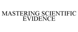 MASTERING SCIENTIFIC EVIDENCE trademark