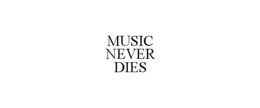 MUSIC NEVER DIES trademark