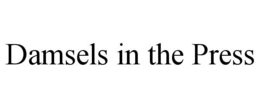 DAMSELS IN THE PRESS trademark