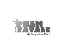 PHAM FATALE BY JACQUELINE PHAM trademark