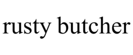 RUSTY BUTCHER trademark