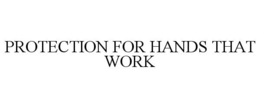 PROTECTION FOR HANDS THAT WORK trademark