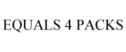 EQUALS 4 PACKS trademark