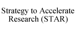 STRATEGY TO ACCELERATE RESEARCH (STAR) trademark
