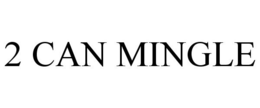 2 CAN MINGLE trademark