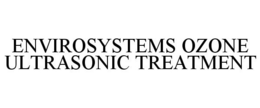 ENVIROSYSTEMS OZONE ULTRASONIC TREATMENT trademark