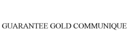 GUARANTEE GOLD COMMUNIQUE trademark