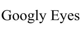 GOOGLY EYES trademark