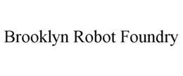 BROOKLYN ROBOT FOUNDRY trademark