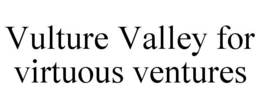 VULTURE VALLEY FOR VIRTUOUS VENTURES trademark